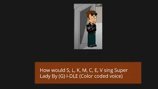 How would S, L, K, M, C, E, V sing Super Lady By (G) I-DLE (Color coded voice)