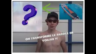 ON TRANSFORME LE PADDLE EN VOILIER ?!!