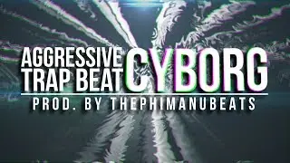 Aggressive Trap Beat: CYBORG [FOR SALE] | prod. by THEPHIMANUBEATS