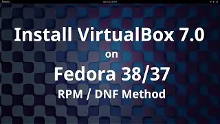 Install Oracle VirtualBox 7.0.8 on Fedora 38/37 [RPM/DNF Method]
