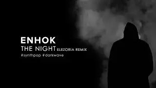 Enhok - The Night (Elezoria Remix) (2021) [Darkwave / Synthpop]