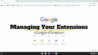 Google Chrome: Managing Your Extensions