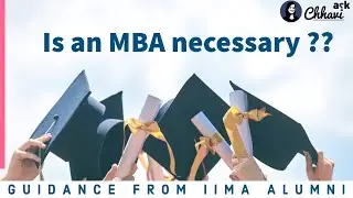 Is doing an MBA really necessary? - How to decide if you should do an MBA? -from 100%iler, IIMA Alum