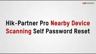Hik Partner Pro Nearby DeviceScanning Self password reset