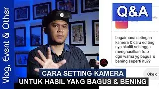 Q&A CARA SETTING KAMERA UNTUK HASIL PHOTO YANG BAGUS DAN BENING VLOG # 81