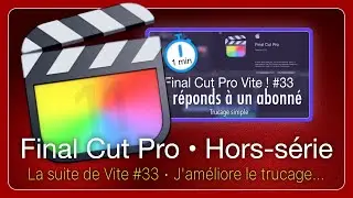 Final Cut Pro • Trucage amélioré (la suite de Vite ! #33)