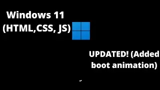UPDATED!! windows 11 using HTML CSS and JAVASCRIPT added boot animation