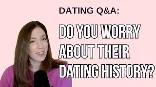 How much should you know about their past in early dating?