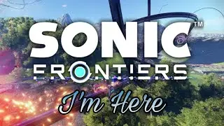 Sonic Frontiers - I'm Here (Theme Song) | MarvelGhost324