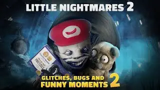 Little Nightmares 2 - Glitches, Bugs and Funny Moments 2