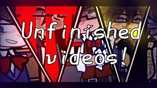 FNaF || unfinished videos