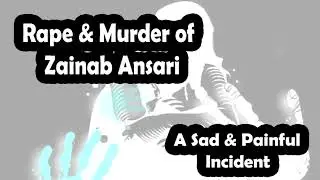 7 Years Old Zainab Murder and Rape Case in Kasur Full Story