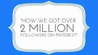 The Ultimate Pinterest Guide: How We Got Over 2 Million Followers on Pinterest