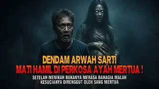 Kisah ngeri - DENDAM ARWAH SARTI MATI HAMIL DI PERKOSA AYAH MERTUA