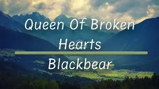Queen of Broken Hearts | Blackbear (Lyrics)