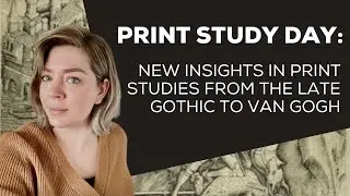 Print Study Day: New Insights in Print Studies from the Late Gothic to Van Gogh