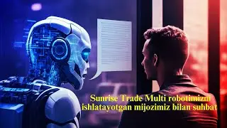 Sunrise Trade Multi robotimizni ishlatayotgan mijozimiz bilan suhbat