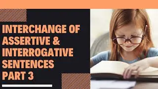 Interchange of assertive and interrogative sentences :Part 3
