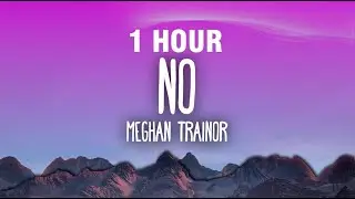 [1 HOUR] Meghan Trainor - NO | 