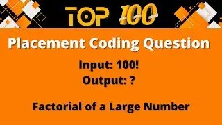 Top 100 Coding Question for Placement - 29 | Factorial of a Large Number