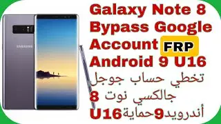 Galaxy Note 8 (N950F) Bypass Google Account FRP Android 9 U16 | تخطي حساب جوجل جالكسي نوت 8 حمايةU16