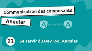 Communication Composant Angular #23 - Usage d'Angular DevTool avec Chrome