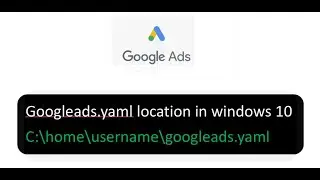 googleads yaml location in windows 10 using python development kit