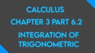 Calculus: Chapter 3 Part 6.2: Integration of Trigonometric Functions