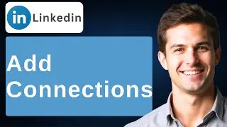How To Add Connections On LinkedIn [2026 Guide]