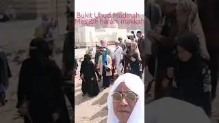 Aku Di Bukit Uhud dan Mesjidil Haram Makkah