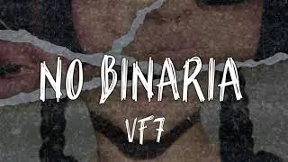No Binaria - VF7