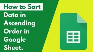 Sort Data in Ascending Order in Google Sheet.