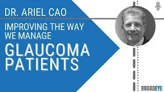 Improving the way we manage glaucoma patients - Ariel Cao