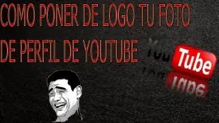 Como Poner De Logo Tu Foto De Perfil De Youtube En Tus Videos