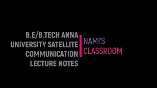 B E / B TECH ANNA UNIVERSITY SATELLITE COMMUNICATION LECTURE NOTES | NAMI'S CLASSROOM