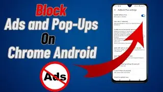 Block Ads and Pop-Ups on Chrome Android (2025): Aggressive AdBlocker