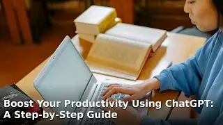 Boost Your Productivity Using ChatGPT: A Step-by-Step Guide