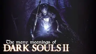 The Many Meanings of Dark Souls II