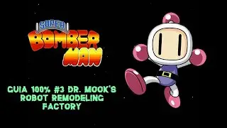 Super Bomberman Guía 100% Mundo 3 Dr. Mook's Robot Remodeling Factory Parte 3