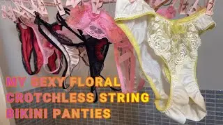 My lingerie collection | *EXTREME SEXY* FLORAL CROTCHLESS | String Bikini Panties | Wash and Dry