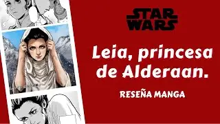 RESEÑA MANGA: LEIA, PRINCESA DE ALDERAAN ***PANINI MANGA MÉXICO***