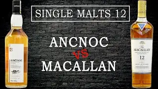 AnCnoc 12 vs Macallan 12. Single Malts 12 Years: Part 3.