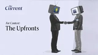 For Context: The Upfronts | The Current