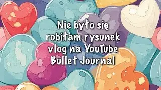 Nie było się robiłam rysunek vlog na YouTube Bullet Journal