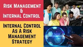 Risk Management and Internal Control (Internal Control as a Risk Management strategy )