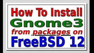 How to Install Gnome3 from Packages on FreeBSD 12 - A Subscriber Request Video