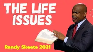 THE LIFE ISSUES - 2021 Randy Skeete Sermon