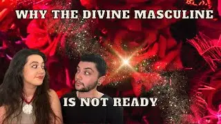 THIS Is Why The Divine Masculine Is Not Ready