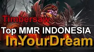 Dota 2 Top MMR Indonesia 7275 MMR - InYourDream Play Timbersaw