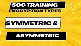 SOC Training: Cryptography: Symmetric and Asymmetric Encryption